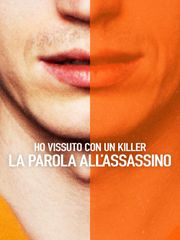 Ho vissuto con un killer: la parola all'assassino
