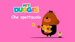 Hey Duggee - Che spettacolo