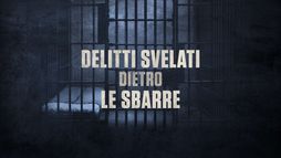 Delitti svelati dietro le sbarre