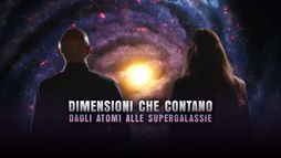 Dimensioni che contano - Dagli atomi alle supergalassie