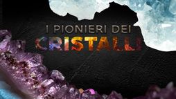 I pionieri dei cristalli