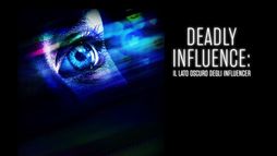 Deadly influence: il lato oscuro degli influencer