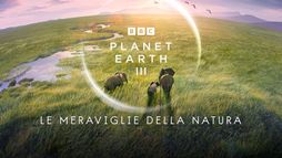 Planet Earth III - Le meraviglie della natura