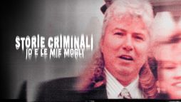 Storie criminali - Io e le mie mogli