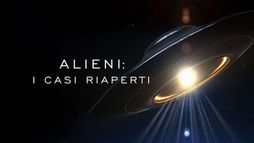 Alieni: I casi riaperti