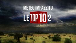 Meteo impazzito: Le top ten