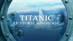 Titanic: le storie sommerse