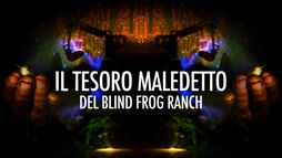 Il Tesoro Maledetto del Blind Frog Ranch