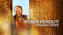 Mondi perduti con Josh Gates