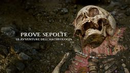 Prove sepolte - le avventure dell'archeologia