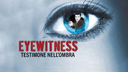 Eyewitness - Testimone nell'ombra