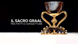 Il Sacro Graal - Tra fatti e congetture