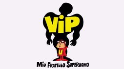 Vip, mio fratello superuomo