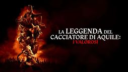 La leggenda del cacciatore di aquile: I valorosi