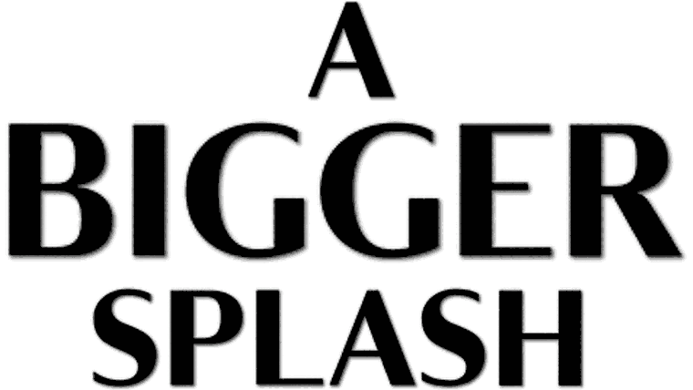 A Bigger Splash