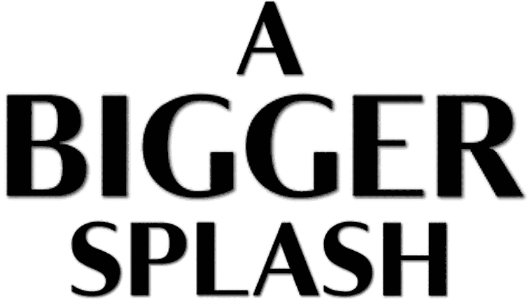 A Bigger Splash