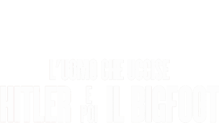 L'uomo che uccise Hitler e poi il Bigfoot