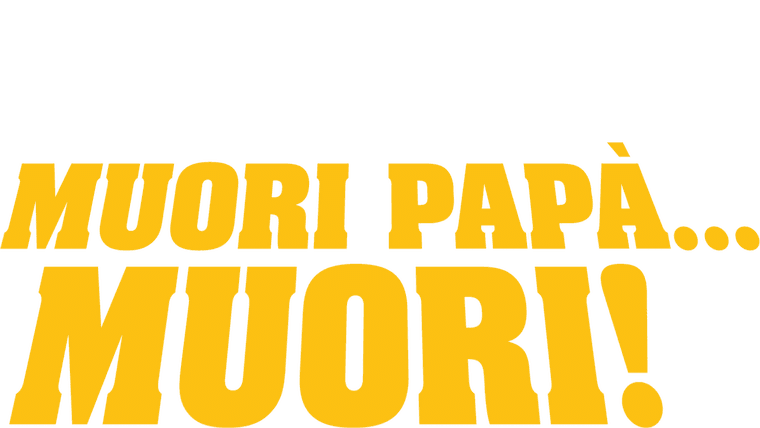 Muori papà... muori!