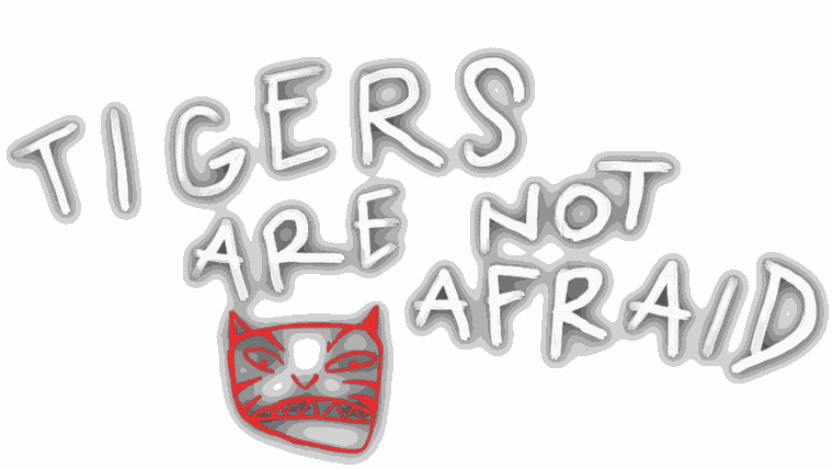 Tigers Are Not Afraid