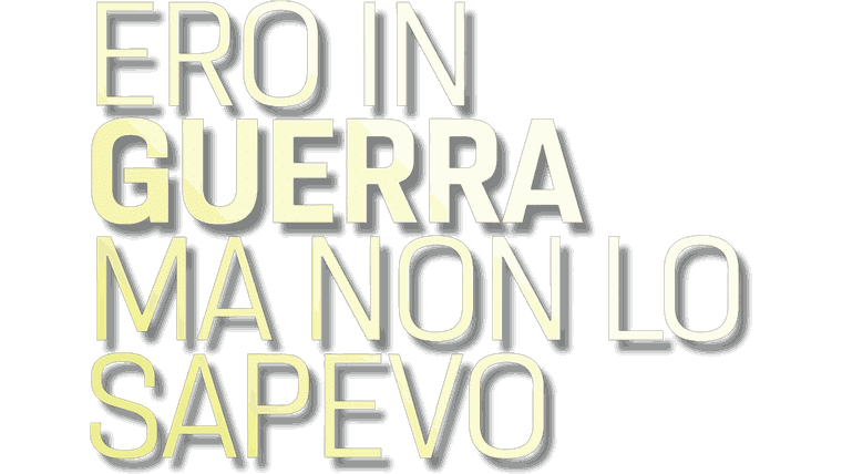 Ero in guerra ma non lo sapevo