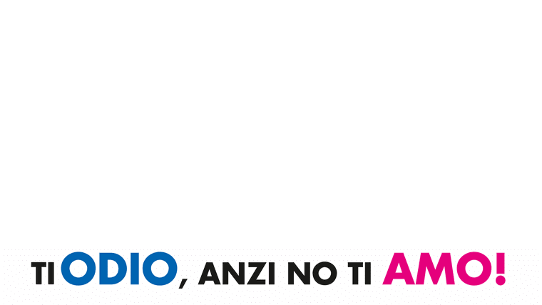 Ti odio, anzi no ti amo!