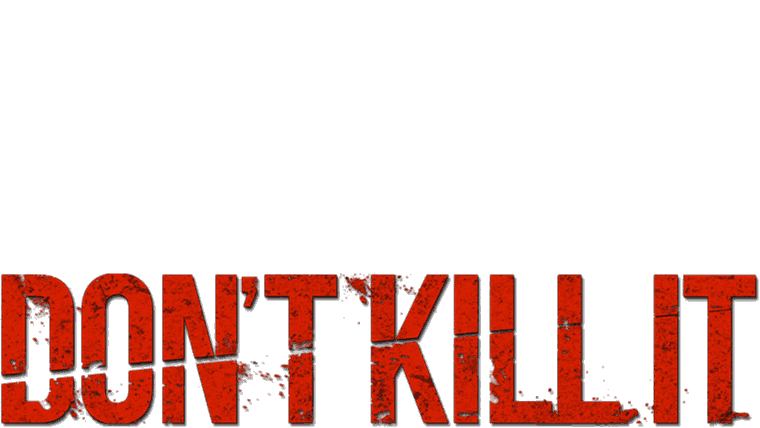 Don't Kill It