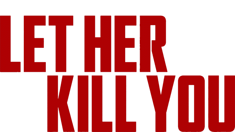 Let Her Kill You