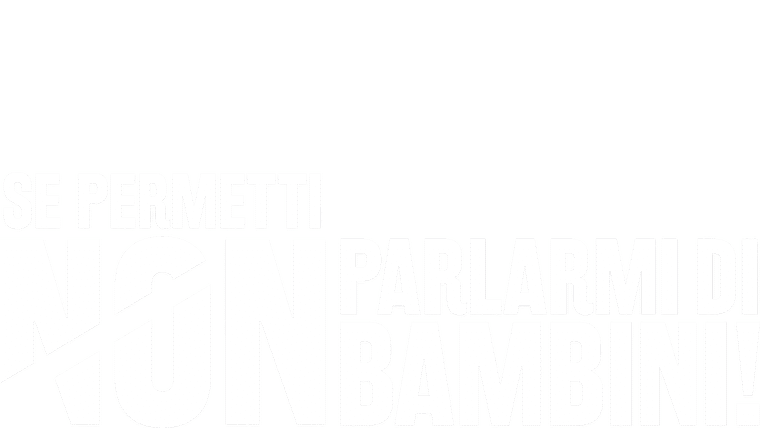Se permetti non parlarmi di bambini!