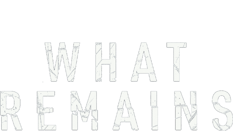 What Remains